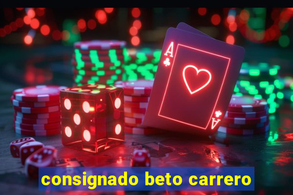 consignado beto carrero